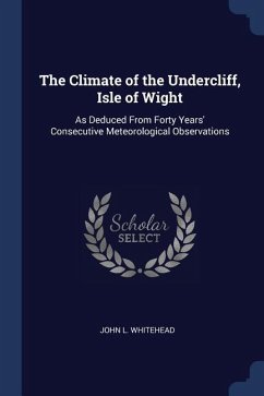 The Climate of the Undercliff, Isle of Wight: As Deduced From Forty Years' Consecutive Meteorological Observations