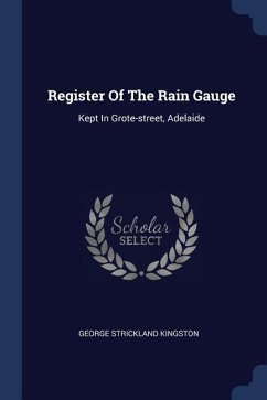 Register Of The Rain Gauge: Kept In Grote-street, Adelaide