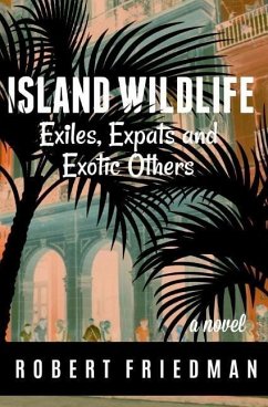 Island Wildlife: Exiles, Expats and Exotic Others - Friedman, Robert
