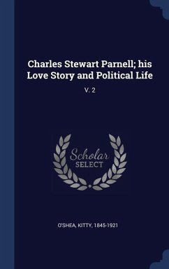 Charles Stewart Parnell; his Love Story and Political Life - O'Shea, Kitty