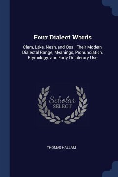 Four Dialect Words: Clem, Lake, Nesh, and Oss: Their Modern Dialectal Range, Meanings, Pronunciation, Etymology, and Early Or Literary Use