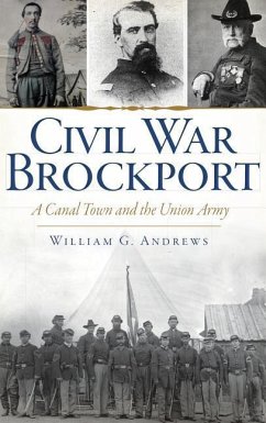 Civil War Brockport: A Canal Town and the Union Army - Andrews, William G.