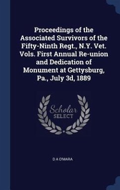 Proceedings of the Associated Survivors of the Fifty-Ninth Regt., N.Y. Vet. Vols. First Annual Re-union and Dedication of Monument at Gettysburg, Pa., July 3d, 1889 - O'Mara, D A