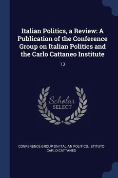 Italian Politics, a Review: A Publication of the Conference Group on Italian Politics and the Carlo Cattaneo Institute: 13 - Cattaneo, Istituto Carlo