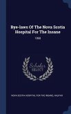 Bye-laws Of The Nova Scotia Hospital For The Insane: 1868