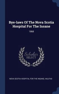 Bye-laws Of The Nova Scotia Hospital For The Insane: 1868