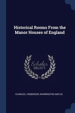 Historical Rooms From the Manor Houses of England - Roberson, Charles L.