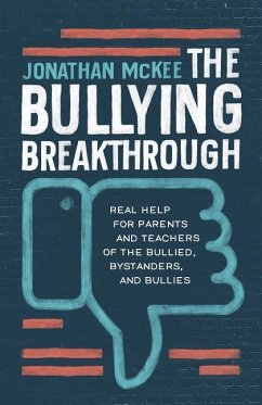 The Bullying Breakthrough: Real Help for Parents and Teachers of the Bullied, Bystanders, and Bullies - Mckee, Jonathan