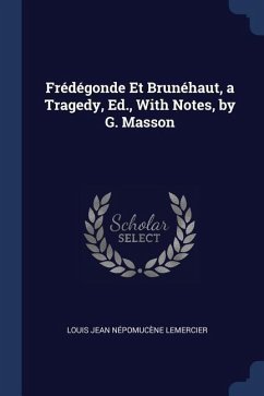 Frédégonde Et Brunéhaut, a Tragedy, Ed., With Notes, by G. Masson