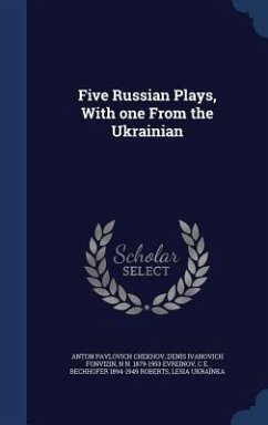 Five Russian Plays, With one From the Ukrainian - Chekhov, Anton Pavlovich; Fonvizin, Denis Ivanovich; Evreinov, N. N.