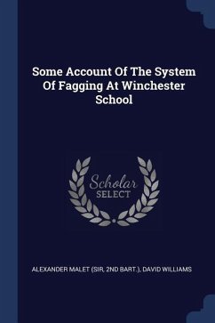 Some Account Of The System Of Fagging At Winchester School - (Sir, Alexander Malet; Bart )., Nd; Williams, David