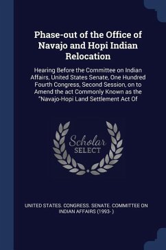 Phase-out of the Office of Navajo and Hopi Indian Relocation: Hearing Before the Committee on Indian Affairs, United States Senate, One Hundred Fourth