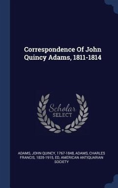 Correspondence Of John Quincy Adams, 1811-1814 - Society, American Antiquarian
