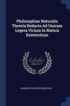 Philosophiae Naturalis Theoria Redacta Ad Unicam Legera Virium in Natura Existentium - Boscovich, Ruggero Giuseppe