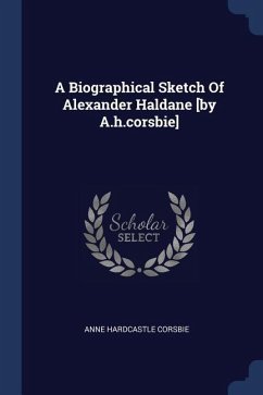 A Biographical Sketch Of Alexander Haldane [by A.h.corsbie] - Corsbie, Anne Hardcastle