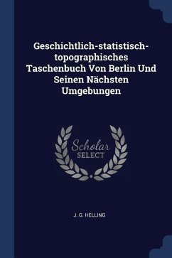 Geschichtlich-statistisch-topographisches Taschenbuch Von Berlin Und Seinen Nächsten Umgebungen