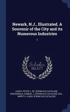 Newark, N.J., Illustrated. A Souvenir of the City and its Numerous Industries: 1 - MacDonald, Samuel J. [From Old Catalog]