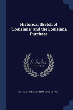 Historical Sketch of &quote;Louisiana&quote; and the Louisiana Purchase