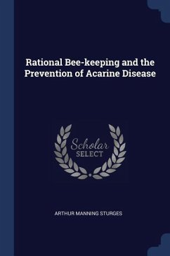 Rational Bee-keeping and the Prevention of Acarine Disease - Sturges, Arthur Manning