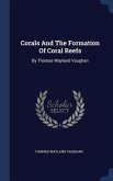 Corals And The Formation Of Coral Reefs: By Thomas Wayland Vaughan