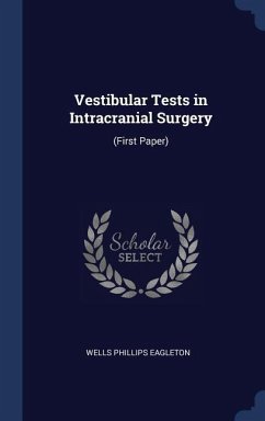 Vestibular Tests in Intracranial Surgery: (First Paper) - Eagleton, Wells Phillips