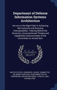 Department of Defense Information Systems Architecture: Are we on the Right Path to Achieving Net-centricity and Ensuring Interoperability: Hearing Be