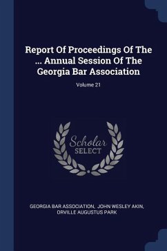 Report Of Proceedings Of The ... Annual Session Of The Georgia Bar Association; Volume 21