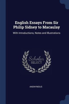 English Essays From Sir Philip Sidney to Macaulay: With Introductions, Notes and Illustrations - Anonymous