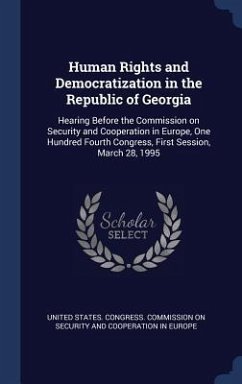 Human Rights and Democratization in the Republic of Georgia: Hearing Before the Commission on Security and Cooperation in Europe, One Hundred Fourth C
