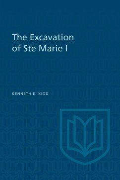 The Excavation of Ste Marie I - Kidd, Kenneth