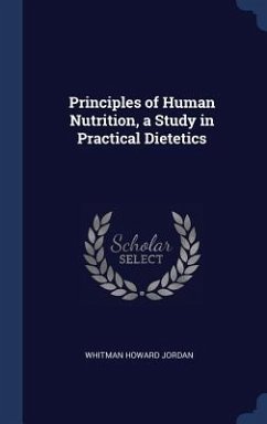 Principles of Human Nutrition, a Study in Practical Dietetics - Jordan, Whitman Howard