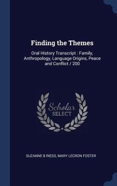 Finding the Themes: Oral History Transcript: Family, Anthropology, Language Origins, Peace and Conflict / 200 - Riess, Suzanne B.; Foster, Mary Lecron