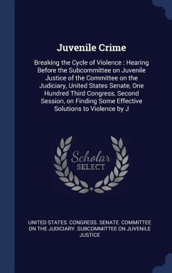 Juvenile Crime: Breaking the Cycle of Violence: Hearing Before the Subcommittee on Juvenile Justice of the Committee on the Judiciary,