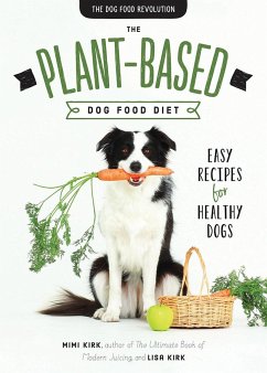 The Plant-Based Dog Food Revolution: With 50 Recipes - Kirk, Mimi; Kirk, Lisa