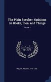 The Plain Speaker; Opinions on Books, men, and Things; Volume 2