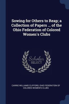 Sowing for Others to Reap; a Collection of Papers ... of the Ohio Federation of Colored Women's Clubs