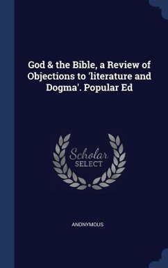 God & the Bible, a Review of Objections to 'literature and Dogma'. Popular Ed - Anonymous