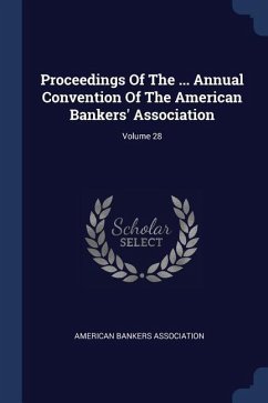 Proceedings Of The ... Annual Convention Of The American Bankers' Association; Volume 28