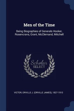 Men of the Time: Being Biographies of Generals Hooker, Rosencrans, Grant, McClernand, Mitchell