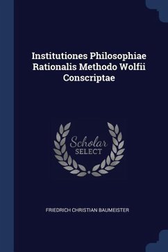 Institutiones Philosophiae Rationalis Methodo Wolfii Conscriptae