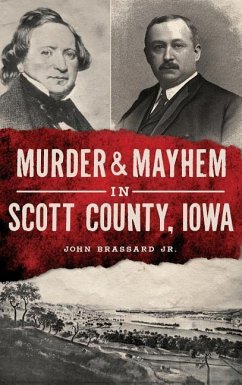 Murder & Mayhem in Scott County, Iowa - Brassard, John