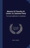 Memoir Of Timothy W. Lester, Or, Eminent Piety: The Great Qualification For Usefulness