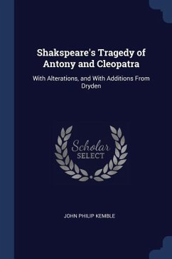 Shakspeare's Tragedy of Antony and Cleopatra: With Alterations, and With Additions From Dryden