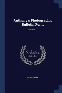 Anthony's Photographic Bulletin For ...; Volume 17 - Anonymous