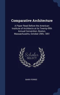 Comparative Architecture: A Paper Read Before the American Institute of Architects at its Twenty-fifth Annual Convention, Boston, Massachusetts,