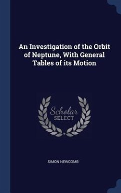An Investigation of the Orbit of Neptune, With General Tables of its Motion - Newcomb, Simon