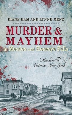 Murder & Mayhem in Mendon and Honeoye Falls: 