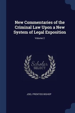 New Commentaries of the Criminal Law Upon a New System of Legal Exposition; Volume 2 - Bishop, Joel Prentiss