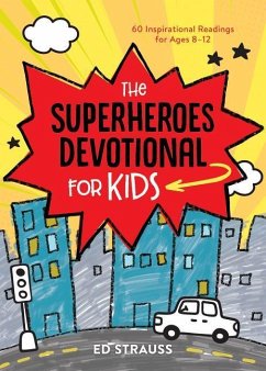The Superheroes Devotional for Kids: 60 Inspirational Readings for Ages 8-12 - Strauss, Ed