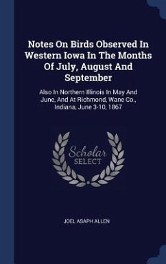 Notes On Birds Observed In Western Iowa In The Months Of July, August And September - Allen, Joel Asaph